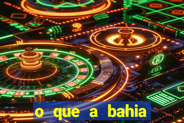 o que a bahia quer saber